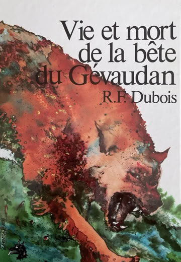 R.F Dubois Vie et mort de la Bête du Gévaudan
